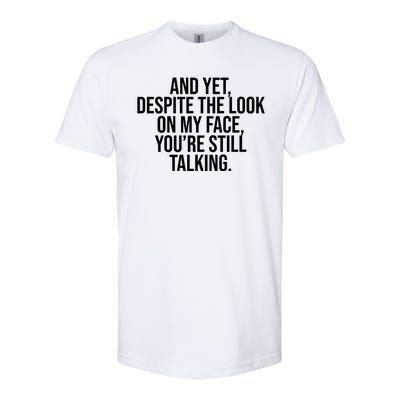 And Yet Despite The Look On My Face YouRe Still Talking Funny Softstyle CVC T-Shirt