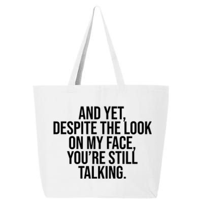 And Yet Despite The Look On My Face YouRe Still Talking Funny 25L Jumbo Tote