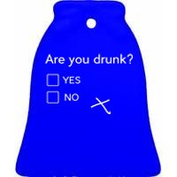 Are You Drunk Yes No Gift Funny Ing Party Funny Gift Ceramic Bell Ornament