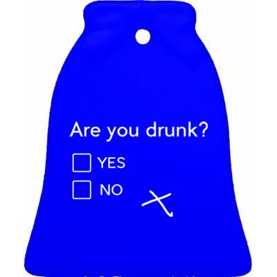 Are You Drunk Yes No Gift Funny Ing Party Funny Gift Ceramic Bell Ornament