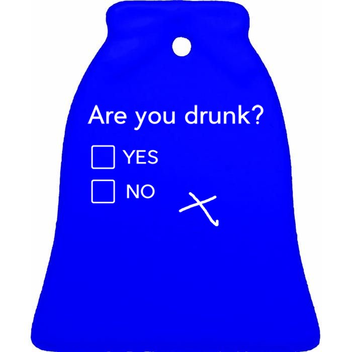 Are You Drunk Yes No Gift Funny Ing Party Funny Gift Ceramic Bell Ornament