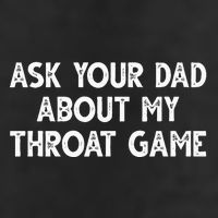 Ask Your Dad About My Throat Game Cool Comfort Performance Bucket Hat