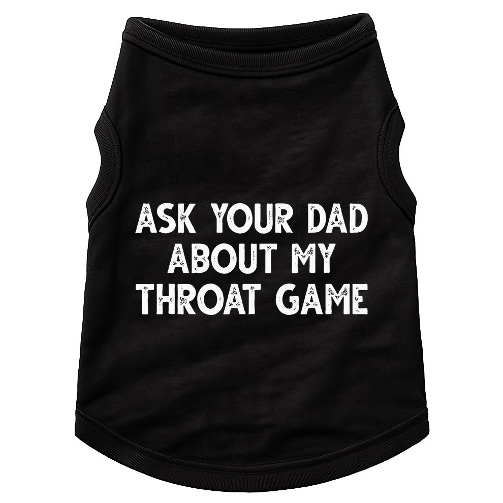 Ask Your Dad About My Throat Game Doggie Tank