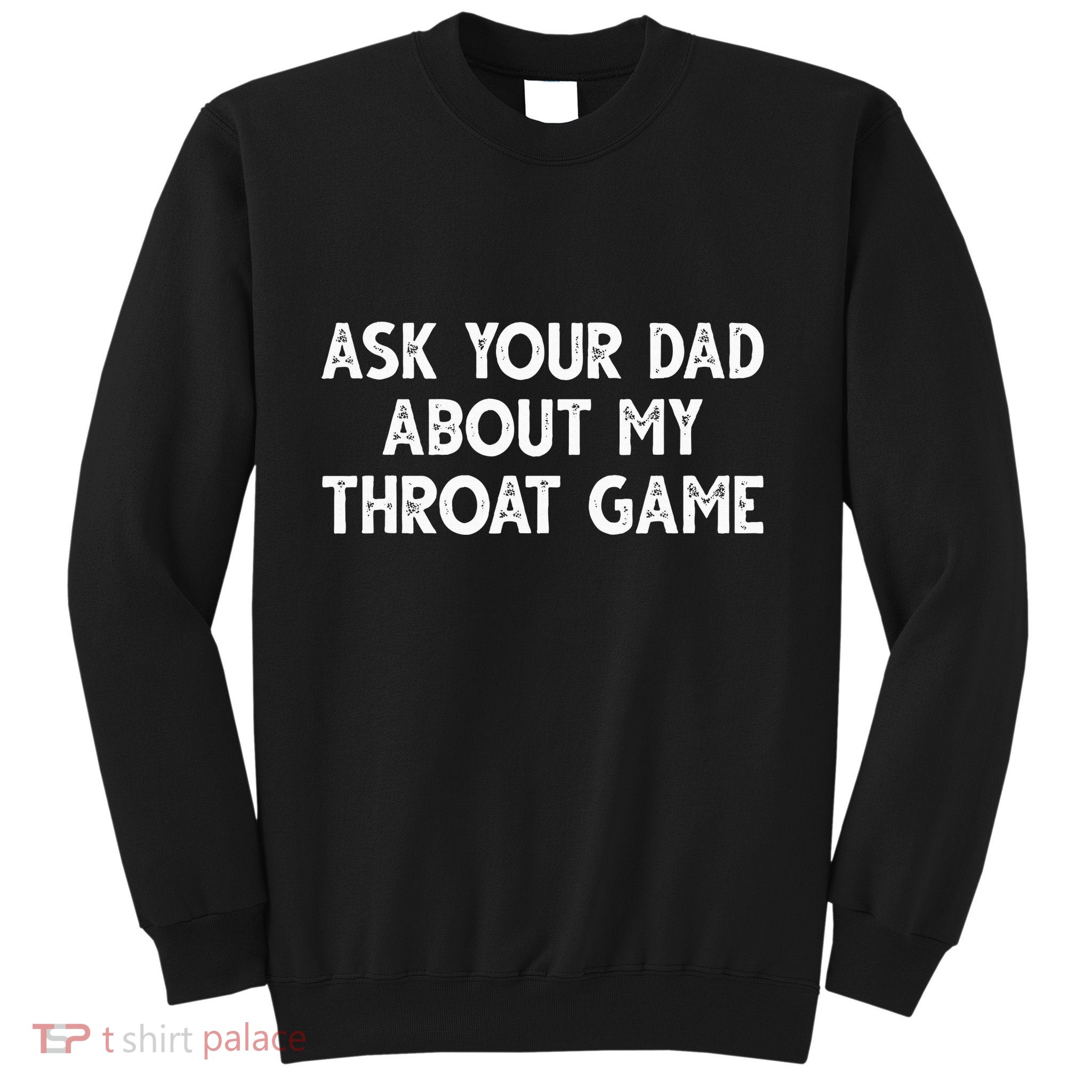 Ask Your Dad About My Throat Game Sweatshirt