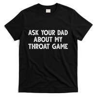 Ask Your Dad About My Throat Game T-Shirt