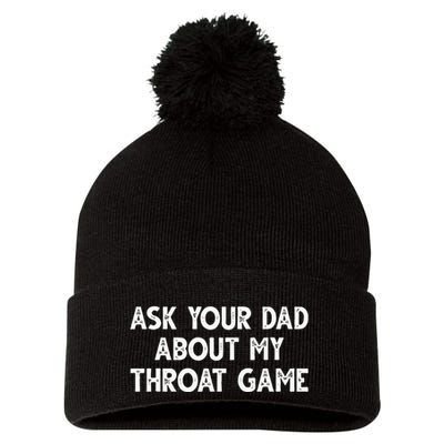 Ask Your Dad About My Throat Game Pom Pom 12in Knit Beanie