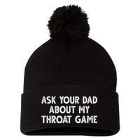 Ask Your Dad About My Throat Game Pom Pom 12in Knit Beanie