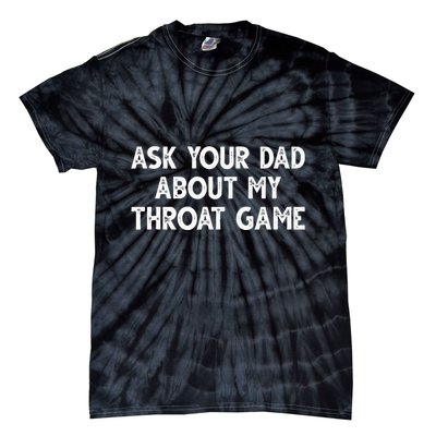 Ask Your Dad About My Throat Game Tie-Dye T-Shirt