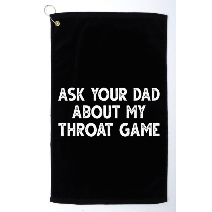 Ask Your Dad About My Throat Game Golf Towel