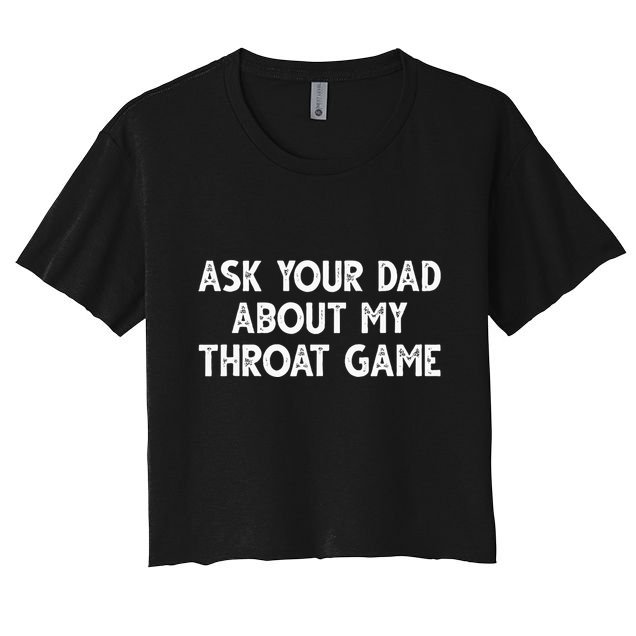 Ask Your Dad About My Throat Game Crop Top