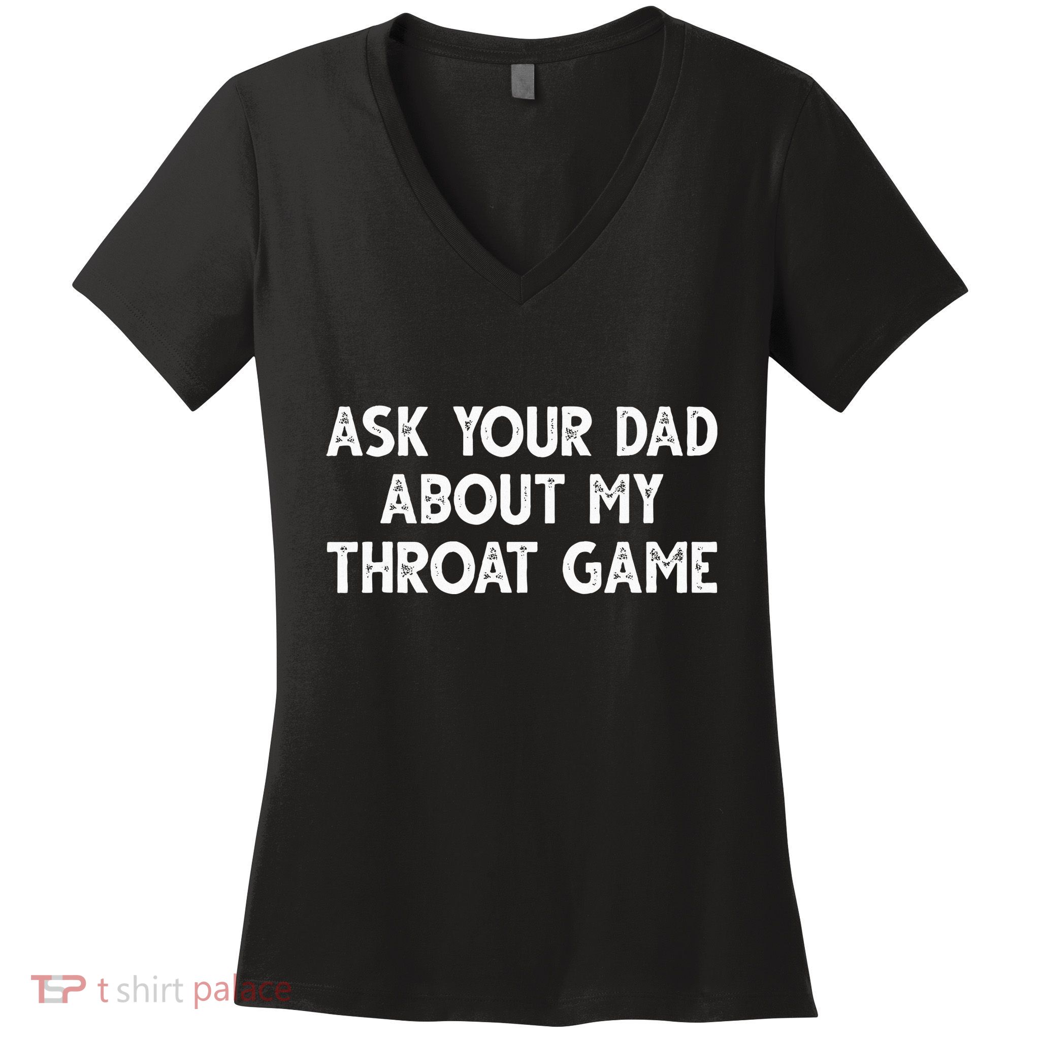 Ask Your Dad About My Throat Game Women's V-Neck T-Shirt