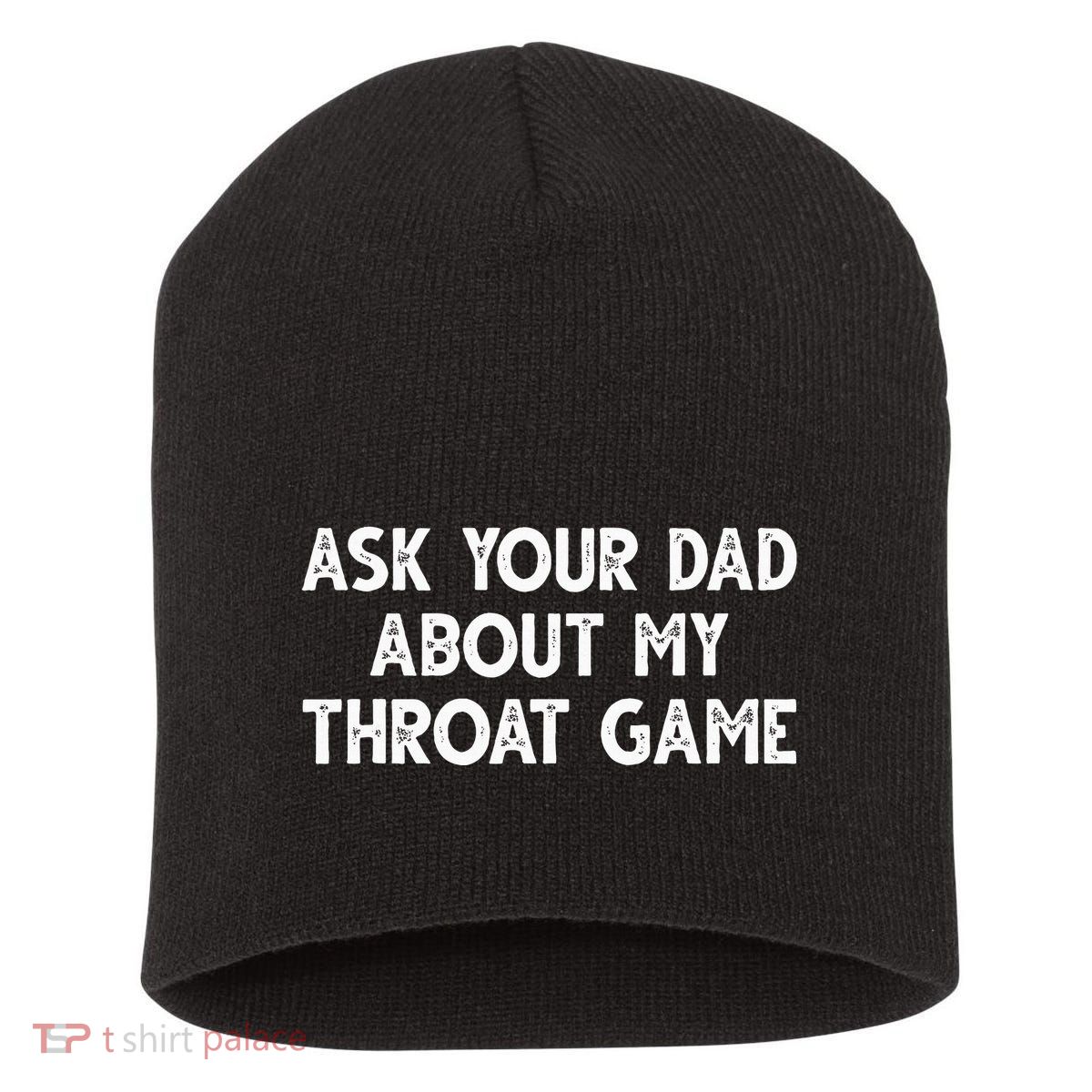 Ask Your Dad About My Throat Game Short Acrylic Beanie