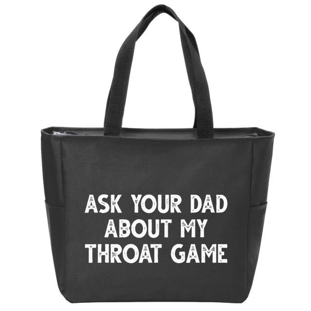 Ask Your Dad About My Throat Game Zip Tote Bag