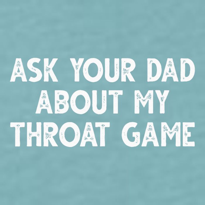 Ask Your Dad About My Throat Game Sueded Cloud Jersey T-Shirt