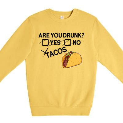 Are You Drunk? Yes No Tacos Funny Mexican Beer Lover Gift Funny Gift Premium Crewneck Sweatshirt