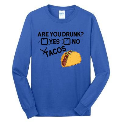 Are You Drunk? Yes No Tacos Funny Mexican Beer Lover Gift Funny Gift Tall Long Sleeve T-Shirt