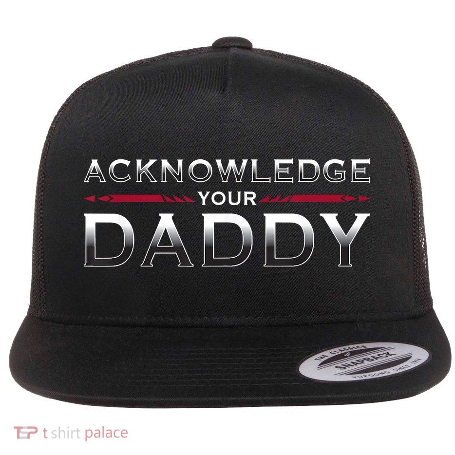 Acknowledge Your Daddy Funny Sports Flat Bill Trucker Hat