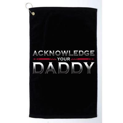 Acknowledge Your Daddy Funny Sports Platinum Collection Golf Towel