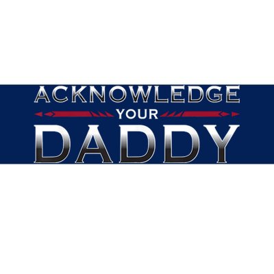 Acknowledge Your Daddy Funny Sports Bumper Sticker