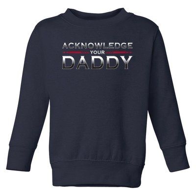 Acknowledge Your Daddy Funny Sports Toddler Sweatshirt