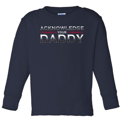 Acknowledge Your Daddy Funny Sports Toddler Long Sleeve Shirt