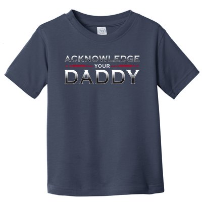 Acknowledge Your Daddy Funny Sports Toddler T-Shirt