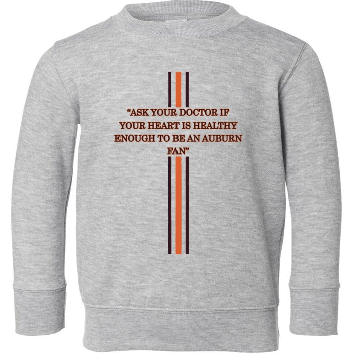 Ask Your Doctor If Your Heart Is Healthy Enough To Be An Auburn Fan Toddler Sweatshirt