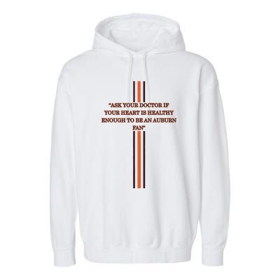 Ask Your Doctor If Your Heart Is Healthy Enough To Be An Auburn Fan Garment-Dyed Fleece Hoodie