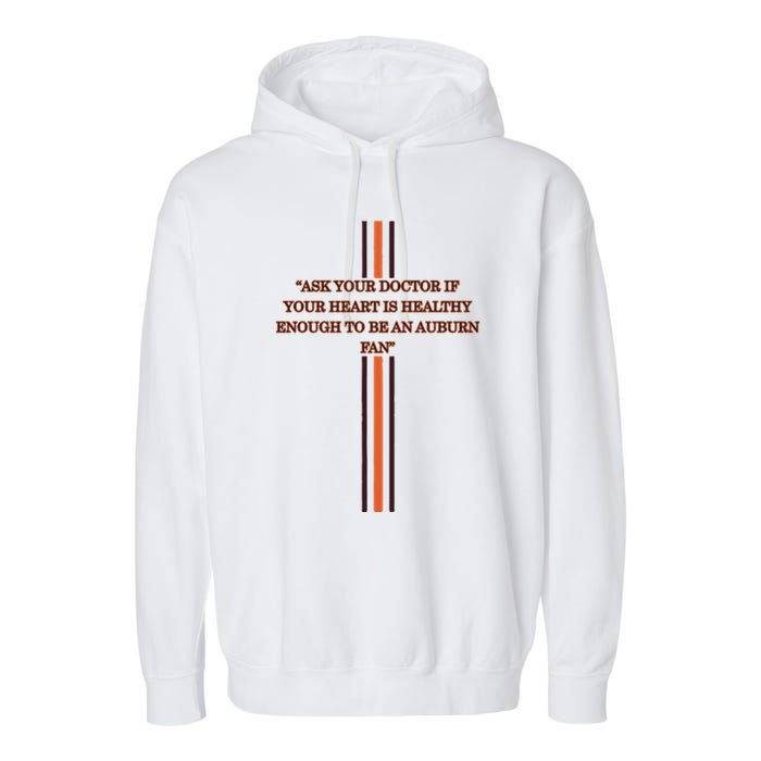 Ask Your Doctor If Your Heart Is Healthy Enough To Be An Auburn Fan Garment-Dyed Fleece Hoodie