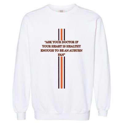 Ask Your Doctor If Your Heart Is Healthy Enough To Be An Auburn Fan Garment-Dyed Sweatshirt