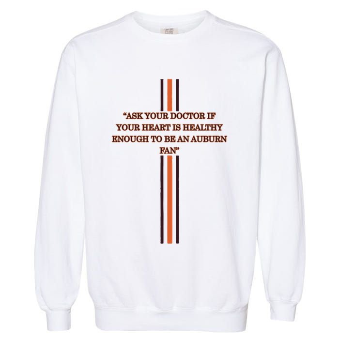 Ask Your Doctor If Your Heart Is Healthy Enough To Be An Auburn Fan Garment-Dyed Sweatshirt