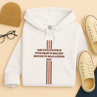 Ask Your Doctor If Your Heart Is Healthy Enough To Be An Auburn Fan Hoodie