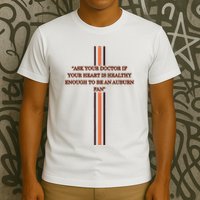 Ask Your Doctor If Your Heart Is Healthy Enough To Be An Auburn Fan T-Shirt