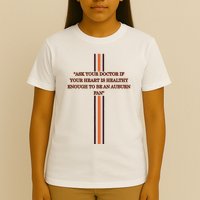 Ask Your Doctor If Your Heart Is Healthy Enough To Be An Auburn Fan T-Shirt