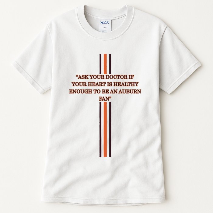 Ask Your Doctor If Your Heart Is Healthy Enough To Be An Auburn Fan Tall T-Shirt