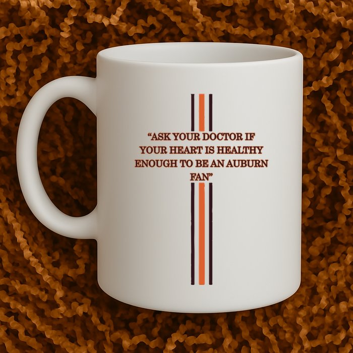 Ask Your Doctor If Your Heart Is Healthy Enough To Be An Auburn Fan Mug