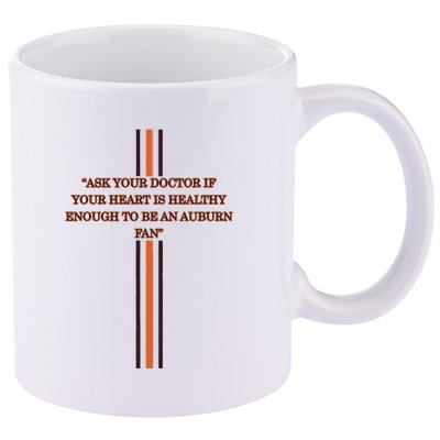 Ask Your Doctor If Your Heart Is Healthy Enough To Be An Auburn Fan 11oz C Handle Ceramic Mug