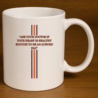 Ask Your Doctor If Your Heart Is Healthy Enough To Be An Auburn Fan 11oz C Handle Ceramic Mug