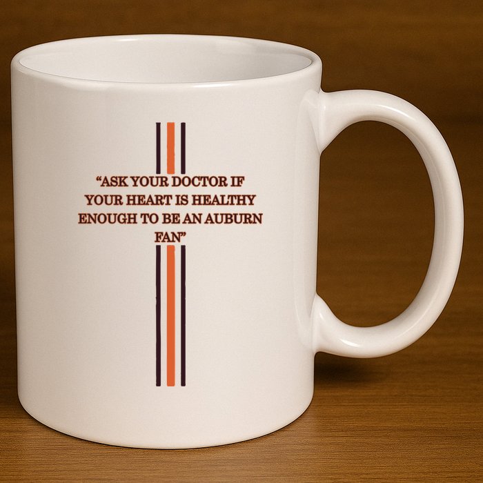Ask Your Doctor If Your Heart Is Healthy Enough To Be An Auburn Fan 11oz C Handle Ceramic Mug