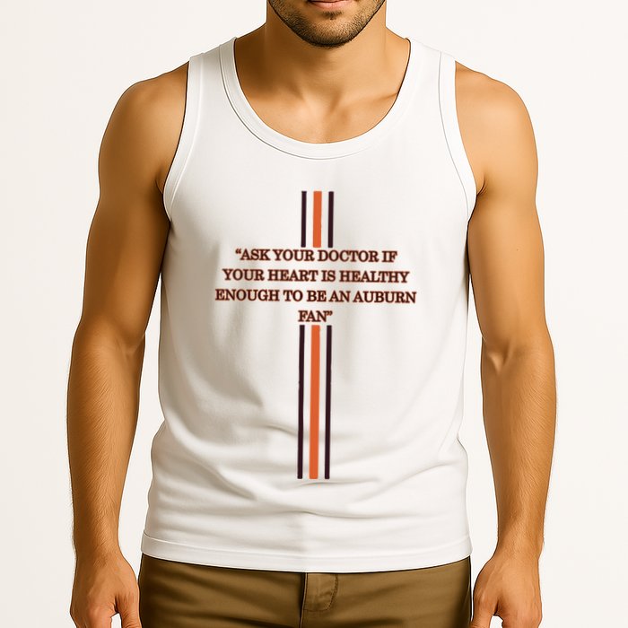 Ask Your Doctor If Your Heart Is Healthy Enough To Be An Auburn Fan Tank Top