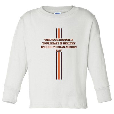 Ask Your Doctor If Your Heart Is Healthy Enough To Be An Auburn Fan Toddler Long Sleeve Shirt