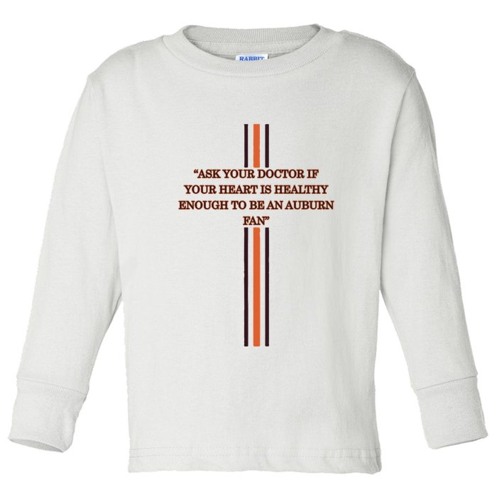 Ask Your Doctor If Your Heart Is Healthy Enough To Be An Auburn Fan Toddler Long Sleeve Shirt