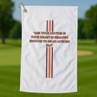 Ask Your Doctor If Your Heart Is Healthy Enough To Be An Auburn Fan Golf Towel