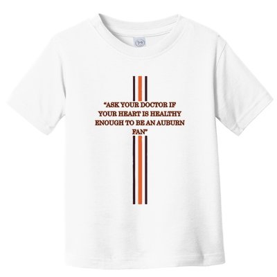 Ask Your Doctor If Your Heart Is Healthy Enough To Be An Auburn Fan Toddler T-Shirt