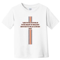 Ask Your Doctor If Your Heart Is Healthy Enough To Be An Auburn Fan Toddler T-Shirt