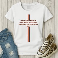 Ask Your Doctor If Your Heart Is Healthy Enough To Be An Auburn Fan Womens T-Shirt
