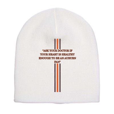 Ask Your Doctor If Your Heart Is Healthy Enough To Be An Auburn Fan Short Acrylic Beanie