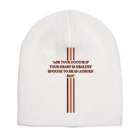 Ask Your Doctor If Your Heart Is Healthy Enough To Be An Auburn Fan Short Acrylic Beanie
