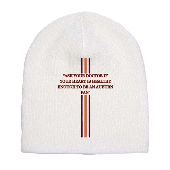 Ask Your Doctor If Your Heart Is Healthy Enough To Be An Auburn Fan Short Acrylic Beanie