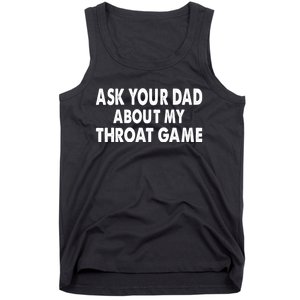 Ask Your Dad About My Throat Game Tank Top